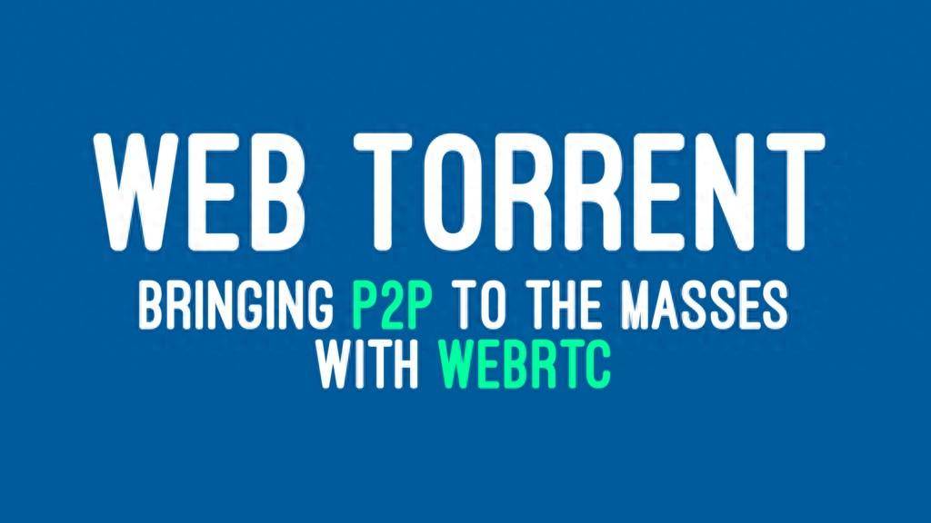 【转载】WebTorrent 替代 WebRTC 火了！可以自己做 QQ 了？ - 技术宅银魂 - 科技改变生活 - 万事屋 | 生活·动漫·娱乐综合社区-银魂同好聚集地